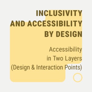 Accessibility in Two Layers (Design & Interaction Points)