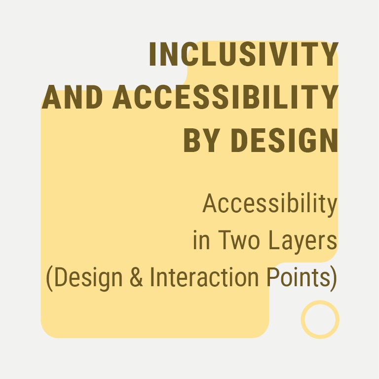 Accessibility in Two Layers (Design & Interaction Points)