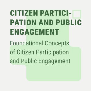Foundational Concepts of Citizen Participation and Public Engagement
