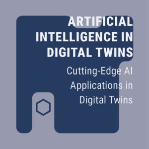 Cutting-Edge AI Applications in Digital Twins